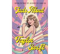 Facts About Taylor Swift: Unveiling the Stories, Hits, and Moments of a Global Icon