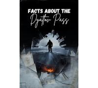 Facts About the Dyatlov Pass: The Untold Evidence, Cold War Secrets, and Scientific Theories Behind Russia’s Most Mysterious Hiking Tragedy