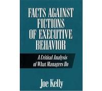 Facts Against Fictions of Executive Behavior Joe Kelly (Auteur)