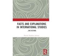 Facts and Explanations in International Studies...and beyond - Jackson Patrick Thaddeus American University Washington DC USA - Taylor amp Francis Ltd - L Jackson Patrick Thaddeus American University