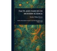 Facts and Fancies in Modern Science