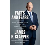 Facts and Fears: Hard Truths from a Life in Intelligence