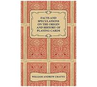 Facts And Speculations On The Origin And History Of Playing Cards