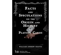 Facts and Speculations on the Origin and History of Playing Cards: Classic Edition Republished by North Publishers