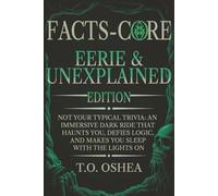 FACTS-CORE: EERIE & UNEXPLAINED EDITION: Not Your Typical Trivia: An Immersive Dark Ride That Haunts You, Defies Logic, and Makes You Sleep With the Lights On
