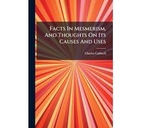 Facts In Mesmerism, And Thoughts On Its Causes And Uses