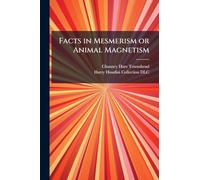 Facts in Mesmerism or Animal Magnetism