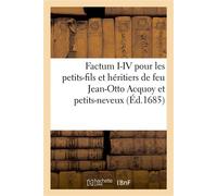 Factum I-IV pour les petits-fils et héritiers de feu Jean-Otto Acquoy et petits-neveux De feu C. Jansénius évêque d'Ipre contre le P. Cornélius Hazart, et M. Antoine Hoefslaegh - Collectif - Hachette 