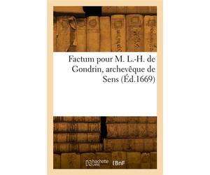 Factum pour messire Louis-Henry de Gondrin, archevêque de Sens - Collectif - Hachette Bnf - broché - Livre
