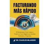 FACTURANDO MÁS RÁPIDO: EL SISTEMA PARA CREAR, LANZAR Y VENDER TU CURSO DIGITAL CON CLARIDAD ESTRUCTURA Y PROPÓSITO