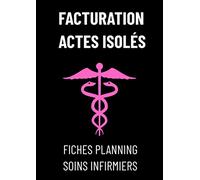 FACTURATION ACTES ISOLES : carnet infirmière-guide pratique infirmier-carnet infirmier-aide soignante a domicile: livre infirmier memo-soins ... livre-guide de l'infirmière- Format A4