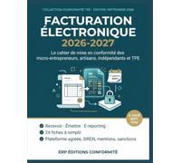 Facturation électronique 2026-2027: Le cahier de mise en conformité des micro-entrepreneurs, artisans, indépendants et TPE : réception, émission, e-reporting, fiches à remplir - à jour septembre 2026
