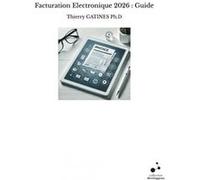 Facturation Electronique 2026 : Guide Thierry GATINES Ph.D (Auteur)
