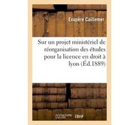 Faculté de droit de Lyon. Compte rendu des délibérations de la Faculté relatives À un projet ministériel, de réorganisation des études pour la licence en droit - Caillemer-E - Hachette Bnf - broché -