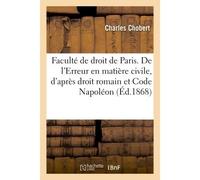 Faculté de droit de Paris. De l'Erreur en matière civile, d'après le droit romain et Code Napoléon - Chobert - Hachette Bnf - broché - Livre