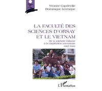 Faculté des sciences d'Orsay et le Vietnam De la solidarité militante à la coopération universitaire (1967-2010) - Dominique Levesque - L'harmattan - broché - Essai
