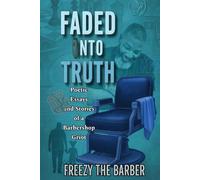 Faded into Truth: Poetic Essays and Stories of a Barbershop Griot