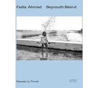 Fadia Ahmad. Beyrouth / Beirut Pascale Le Thorel (Auteur)