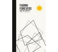 Fading Forevers and the Fun of It