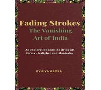 Fading Strokes: The Vanishing Art of India: An Exploration into the Dying Art forms - Kalighat and Manjusha Art