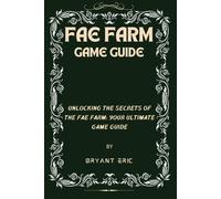 Fae Farm Game Guide: Unlocking The Secrets Of The Fae Farm: Your Ultimate Game Guide
