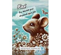 Faé, la souris qui devient une fée: Une aventure émouvante sur l’amitié et la force de croire en soi