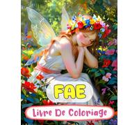 Fae Livre De Coloriage: Pages A Colorier Des Féeries Magiques De Forêt Fées Enchantées Faëries Mythiques De Fantaisie Pixies Jardin Fairycore | ... Du Stress | Enfant Adulte Ado Senior