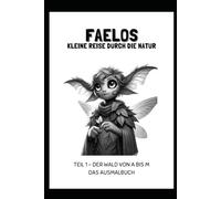 FAELOS Kleine Reise durch die Natur - Das Ausmalbuch - Teil 1: Der Wald - Von A bis M