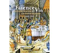Faënce et vin: De la table du prince à la taverne du peuple (1640-1863)