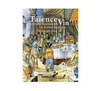 Faënce et vin De la table du Prince à la taverne du peuple - Jean Rosen - Faton Eds - broché - Monographie