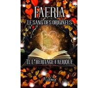 FAERIA Le sang des Originels: 1. L'héritage Faerique