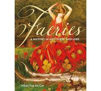 Faeries: A History in Art, Verse, and Lore