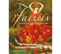 Faeries A History in Art, Verse, and Lore - Nikki Van De Car - Running Press Adult - ebook (ePub) - Livre