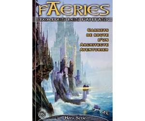 Faeries Hors-Serie - Carnet de Route d'un Architecte Aventurier D'un Architecte Aventurier - Philippe ALLIOT - Nestiveqnen - broché - Revue