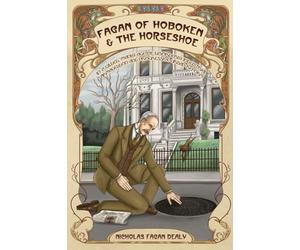 Fagan of Hoboken & the Horseshoe: In a gilded, manly age of disorderly industrial Armageddon and progressive urban reform