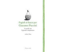 Fagioli Al Fiasco Per Giacomo Puccini. A Tavola Con Il Grande Compositore