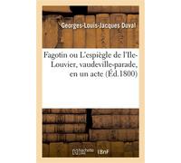 Fagotin ou L'espiègle de l'Ile-Louvier, vaudeville-parade, en un acte - Georges-Louis-Jacques Duval - Hachette Bnf - broché - Livre
