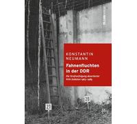 Fahnenfluchten in der DDR: Die Strafverfolgung desertierter NVA-Soldaten 1963-1989