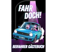 Fahr doch! Beifahrer Gästebuch: Das Gästebuch für dein Auto - Ein tolles Geschenk für Fahranfänger und Autofahrer | Ein Mitmachbuch zum 18. Geburtstag oder Führerschein