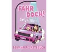 Fahr doch! Beifahrer Gästebuch Girly Edition: Lustiges Geschenk für Freundin und Fahranfängerin, Geschenkidee zum 18. Geburtstag, bestandenen Führerschein und neuem Auto