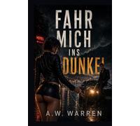 Fahr mich ins dunkel: Eine Dark Romance über gefährliche Anziehung, dunkle Geheimnisse und eine Reise ohne Zurück