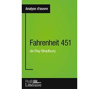Fahrenheit 451 de Ray Bradbury (Analyse approfondie): Approfondissez votre lecture de cette œuvre avec notre profil littéraire (résumé, fiche de lecture et axes de lecture)