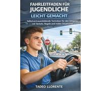 FAHRLEITFADEN FÜR JUGENDLICHE LEICHT GEMACHT: Selbstvertrauenbildende Techniken für den Umgang mit Verkehr, Regeln und realen Situationen