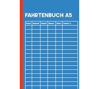 Fahrtenbuch A5: Dokumentieren für PKW, LKW, Kilometerpauschale und Steuererklärung - ideal für Unternehmer, Fahrer und Selbstständige