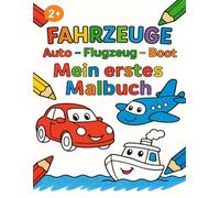 Fahrzeuge - Auto - Flugzeug - Boot | Mein erstes Malbuch: Tolle Autos, Bagger, Polizeiauto, Krankenwagen, Feuerwehr und viele mehr! Für Kinder ab 2 Jahren. Extra große Motive zum Ausmalen.