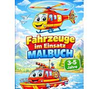 Fahrzeuge im Einsatz Malbuch: Einfaches Ausmalbuch für Kinder von 3-5 Jahren mit Feuerwehr, Polizei, Baustellenfahrzeugen & mehr