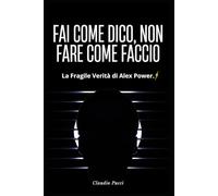 Fai Come Dico, Non Fare Come Faccio: La Fragile Verità di Alex Power