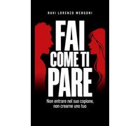 FAI COME TI PARE: Non entrare nel suo copione, non crearne uno tuo