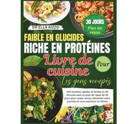 FAIBLE EN GLUCIDES RICHE EN PROTÉINES LIVRE DE CUISINE LES GENS OCCUPÉS: "100 recettes rapides et faciles en 30 minutes avec un plan de repas de 30 jours pour rester mince...
