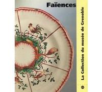 Faiences - la collection du musee de grenoble. Collectif (Auteur)